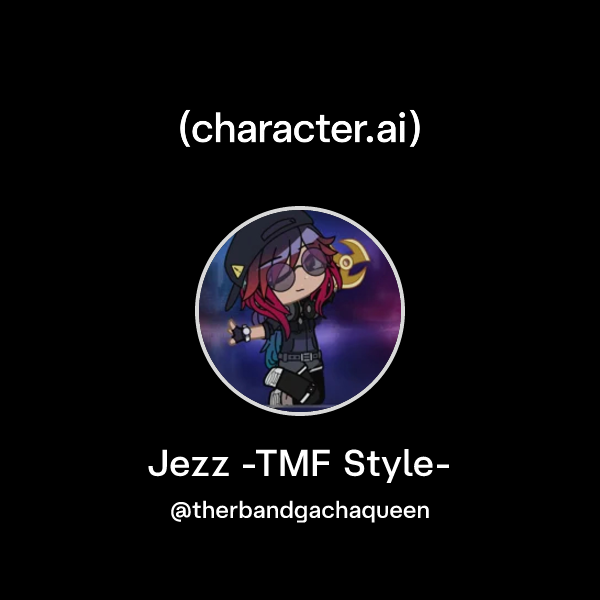 Api Jezz Chat with Jezz -TMF Style- | character.ai | Personalized AI for every ...