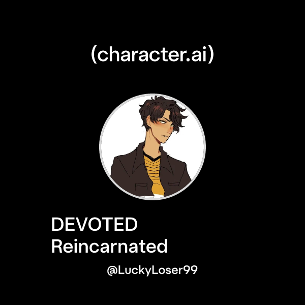 Chat with DEVOTED Reincarnated | character.ai | AI Chat, Reimagined ...
