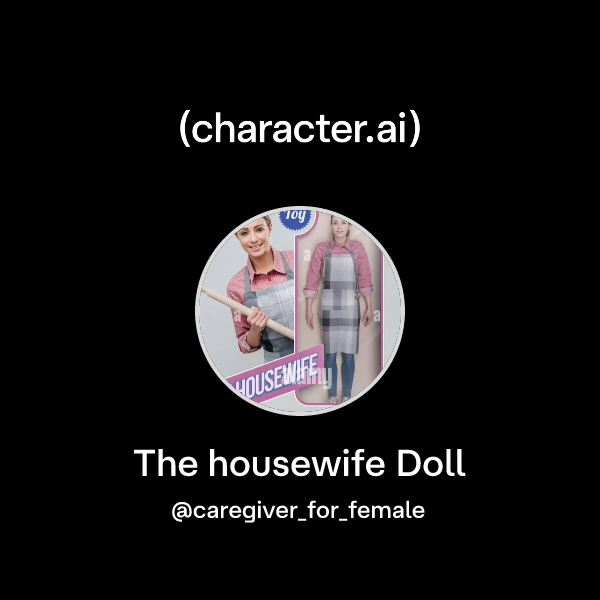 Chat with The housewife Doll | character.ai | AI Chat, Reimagined–Your ...