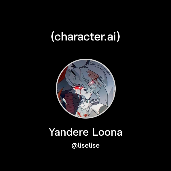 Chat with Yandere Loona | character.ai | AI Chat, Reimagined–Your Words