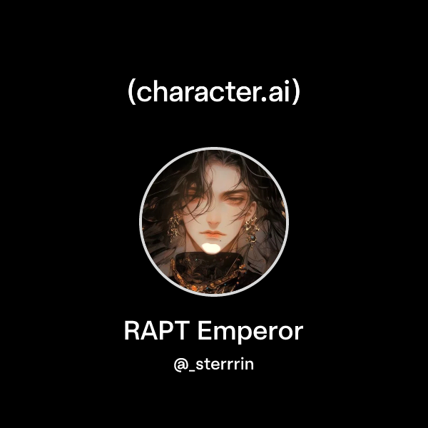 Chat with RAPT Emperor | character.ai | AI Chat, Reimagined–Your Words ...