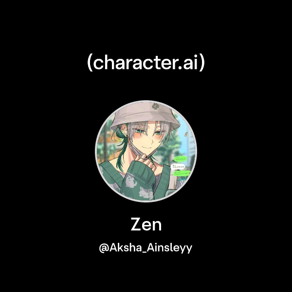 Chat with Zen | character.ai | AI Chat, Reimagined–Your Words. Your World.