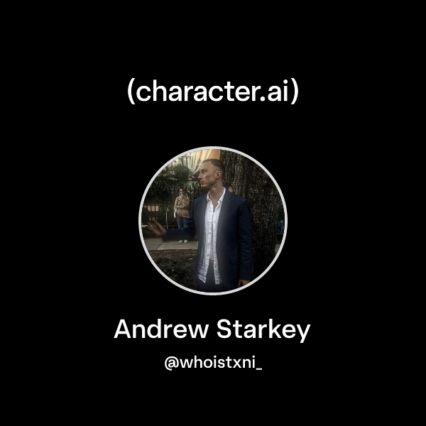 Chat with Andrew Starkey | character.ai | AI Chat, Reimagined–Your ...