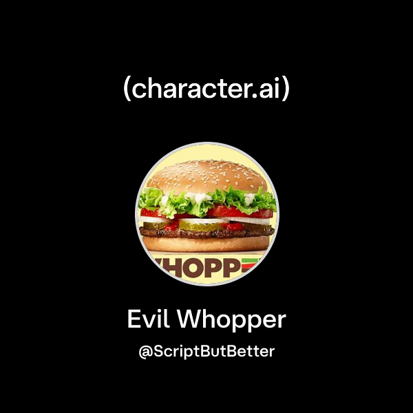 Whopper Character Chat with Evil Whopper | character.ai | AI Chat, Reimagined–Your Words ...
