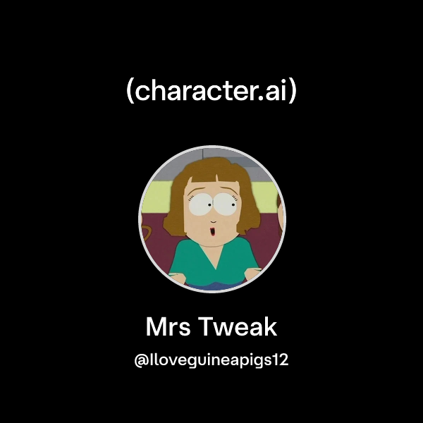 Chat with Mrs Tweak | character.ai | AI Chat, Reimagined–Your Words ...