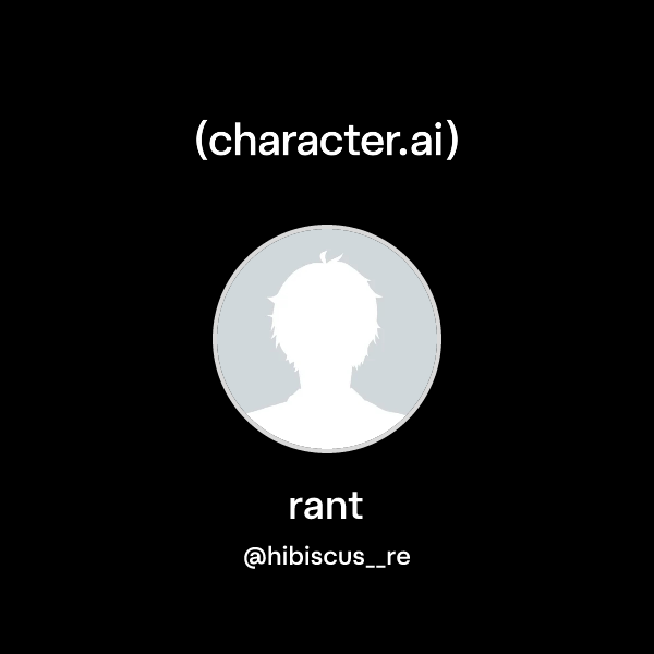 Chat with rant | character.ai | AI Chat, Reimagined–Your Words. Your World.