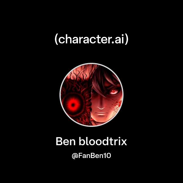 Chat with Ben bloodtrix | character.ai | AI Chat, Reimagined–Your Words ...