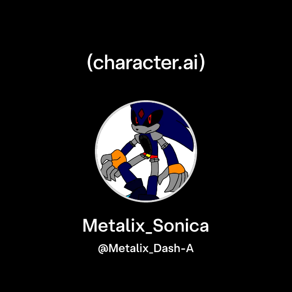 Chat with Metalix_Sonica | character.ai | Personalized AI for every ...