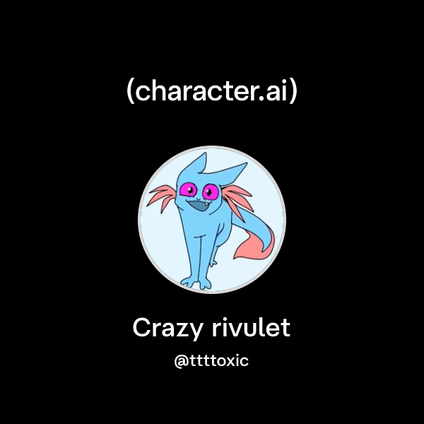Chat with Crazy rivulet | character.ai | AI Chat, Reimagined–Your Words ...