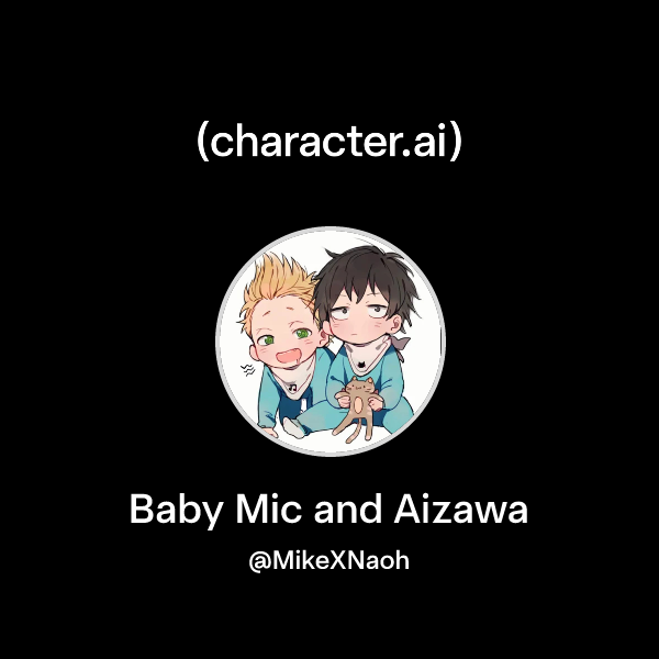 Chat with Baby Mic and Aizawa | character.ai | AI Chat, Reimagined–Your ...
