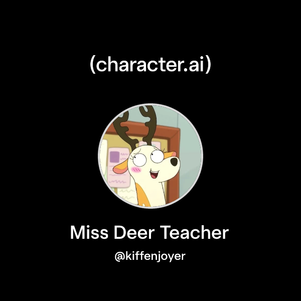 Chat with Miss Deer Teacher | character.ai | AI Chat, Reimagined–Your ...