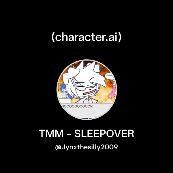 Tmm Tech Chat Chat with TMM - SLEEPOVER | character.ai | Personalized AI for every ...