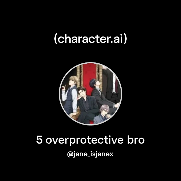 Overprotective Client Chat with 5 overprotective bro | character.ai | AI Chat, Reimagined ...