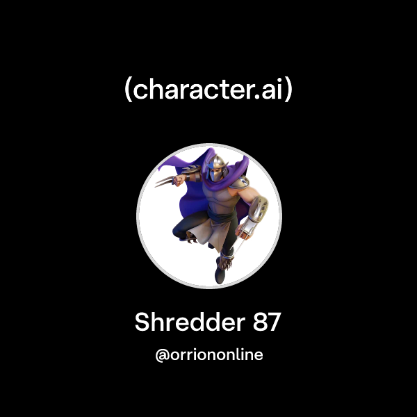 Chat with Shredder 87 | character.ai | Personalized AI for every moment ...