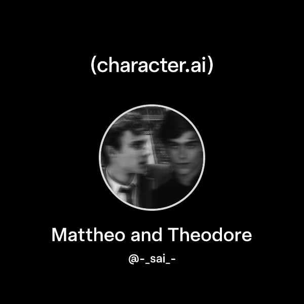 Mattheo and Theodore
