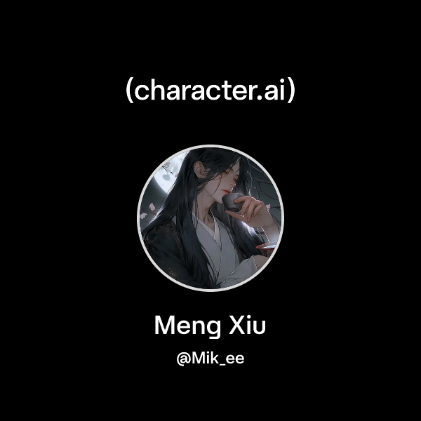 Chat with Meng Xiu | character.ai | AI Chat, Reimagined–Your Words ...