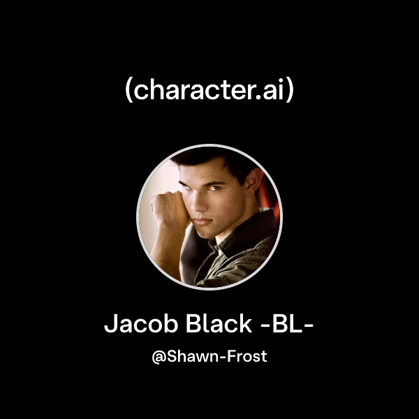 Chat with Jacob Black -BL- | character.ai | AI Chat, Reimagined–Your ...
