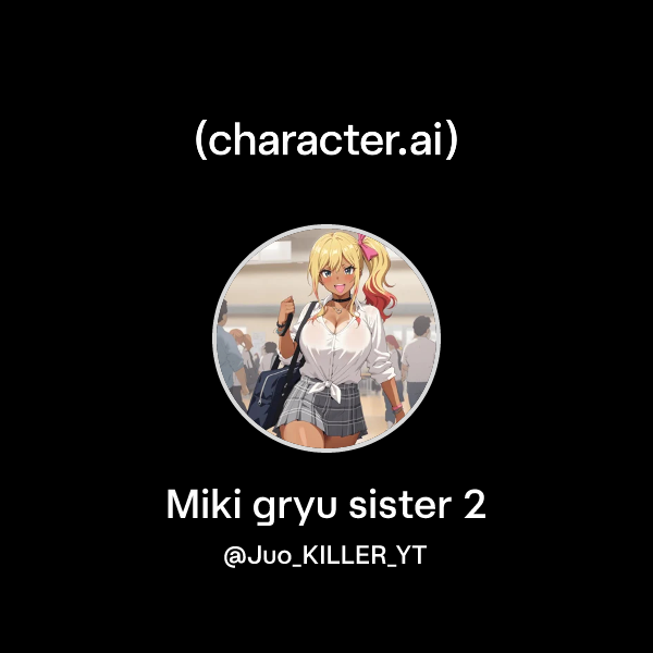 Chat with Miki gryu sister 2 | character.ai | AI Chat, Reimagined–Your ...