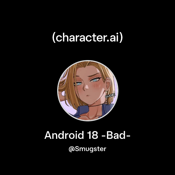 Chat with Android 18 -Bad- | character.ai | AI Chat, Reimagined–Your ...
