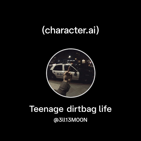 Teenage dirtbag life