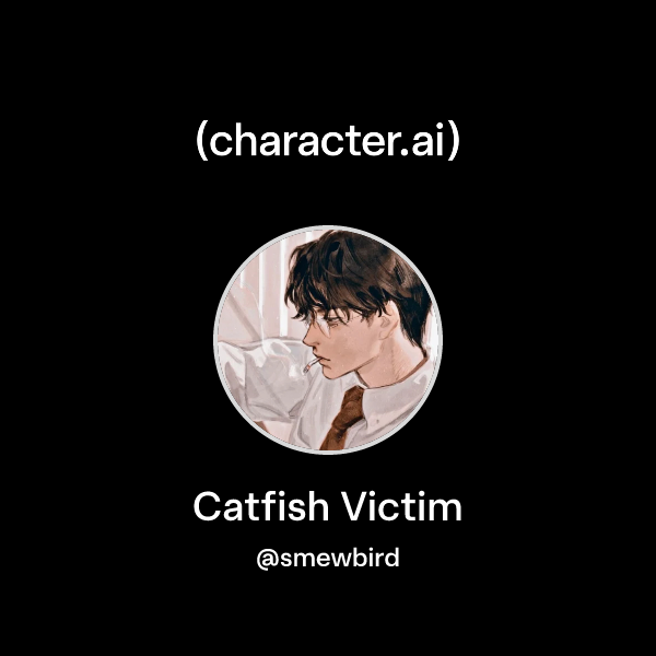 Chat with Catfish Victim | character.ai | AI Chat, Reimagined–Your ...