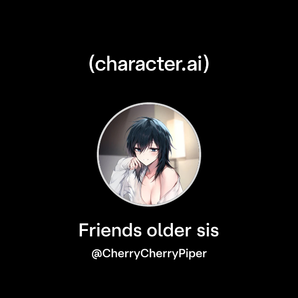 Friends older sis