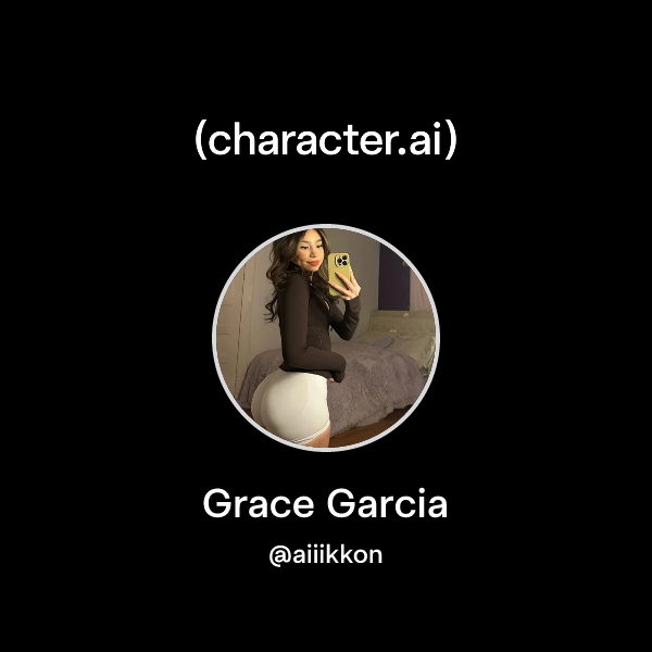 Chat with Grace Garcia character.ai AI Chat, Reimagined Your Words