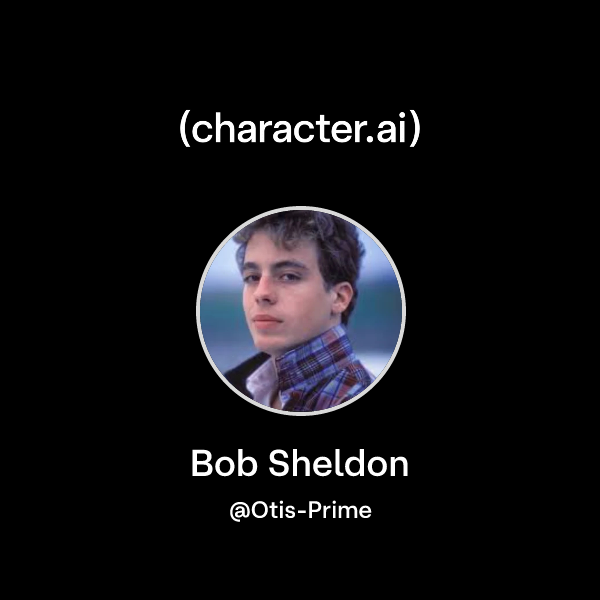 Chat with Bob Sheldon | character.ai | AI Chat, Reimagined–Your Words ...