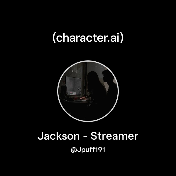 Chat with Jackson - Streamer | character.ai | AI Chat, Reimagined–Your ...