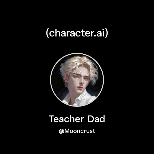 Chat with Teacher Dad | character.ai | AI Chat, Reimagined–Your Words ...