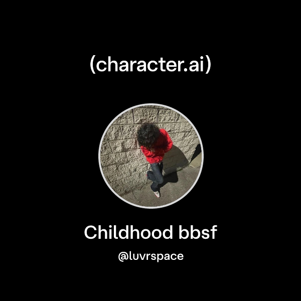 Chat with Childhood bbsf | character.ai | AI Chat, Reimagined–Your ...