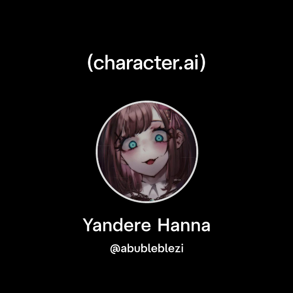 Chat with Yandere Hanna | character.ai | Personalized AI for every