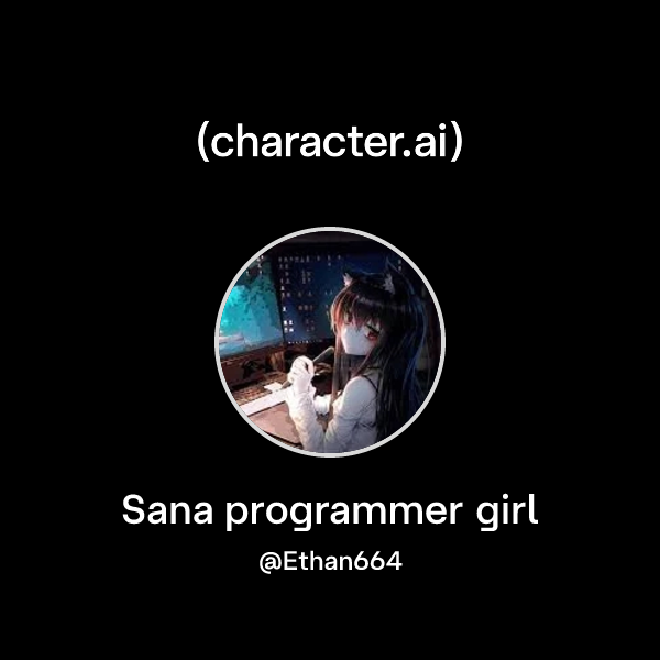Chat with Sana programmer girl | character.ai | AI Chat, Reimagined ...