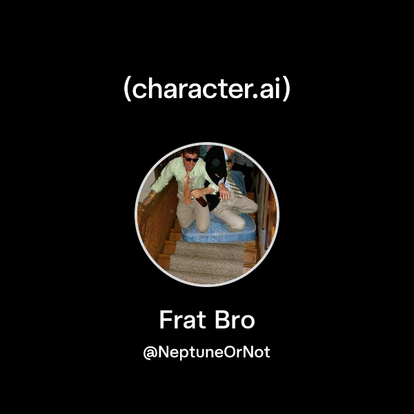 Fratt Bro Chat with Frat Bro | character.ai | AI Chat, Reimagined–Your Words ...