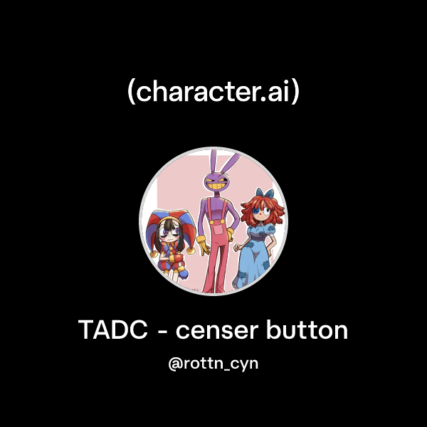 Chat with TADC - censer button | character.ai | AI Chat, Reimagined ...