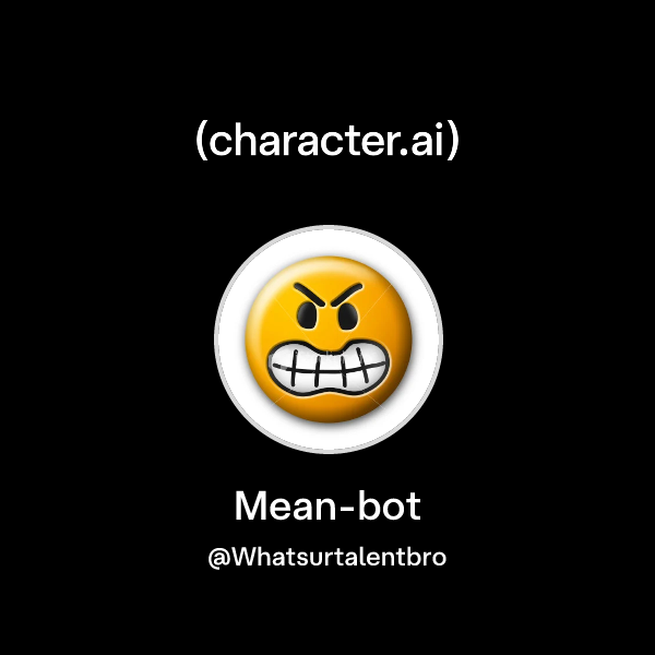 Chat with Mean-bot | character.ai | AI Chat, Reimagined–Your Words ...