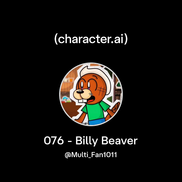 Chat with 076 - Billy Beaver | character.ai | AI Chat, Reimagined–Your ...