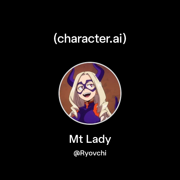 Chat with Mt Lady | character.ai | AI Chat, Reimagined–Your Words. Your ...