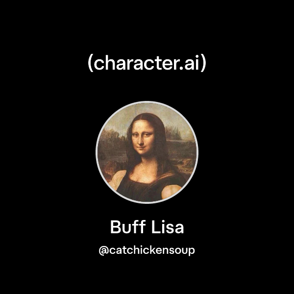Chat with Buff Lisa | character.ai | AI Chat, Reimagined–Your Words ...
