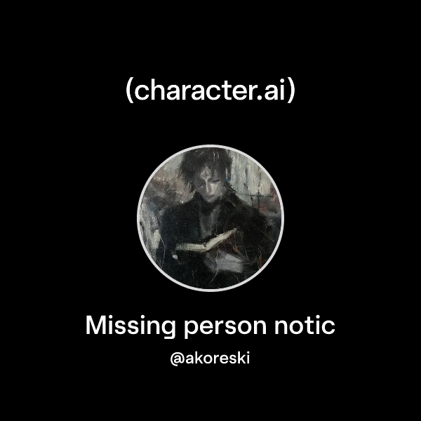 Chat with Missing person notic | character.ai | AI Chat, Reimagined ...