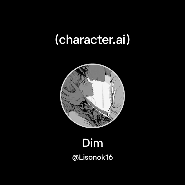 Chat with Dim | character.ai | AI Chat, Reimagined–Your Words. Your World.
