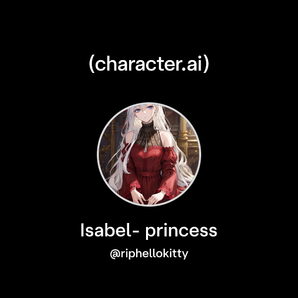 Chat with Isabel- princess | character.ai | AI Chat, Reimagined–Your ...