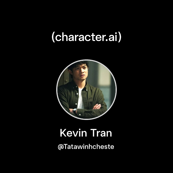 Chat with Kevin Tran | character.ai | AI Chat, Reimagined–Your Words ...