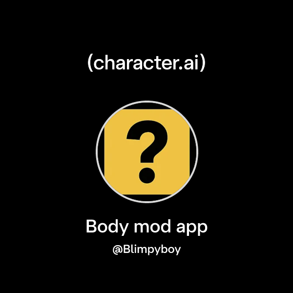 Body Modification App Game Chat with Body mod app | character.ai | AI Chat, Reimagined–Your Words ...