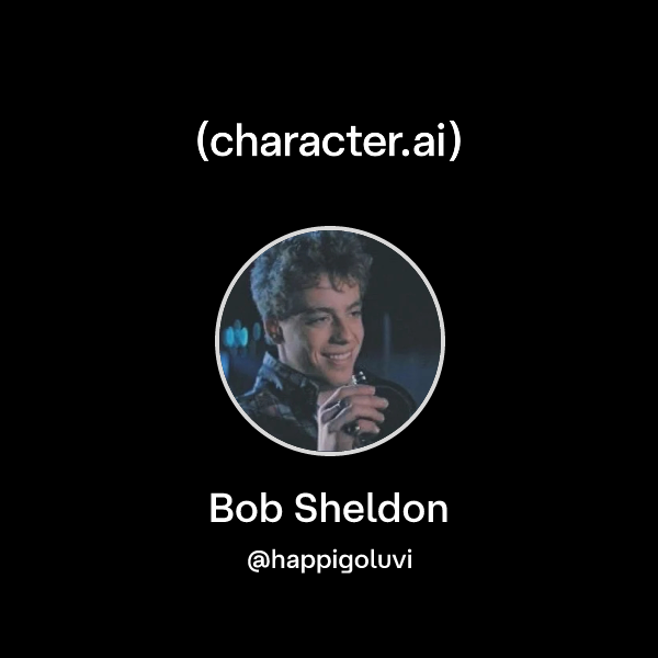 Chat with Bob Sheldon | character.ai | AI Chat, Reimagined–Your Words ...