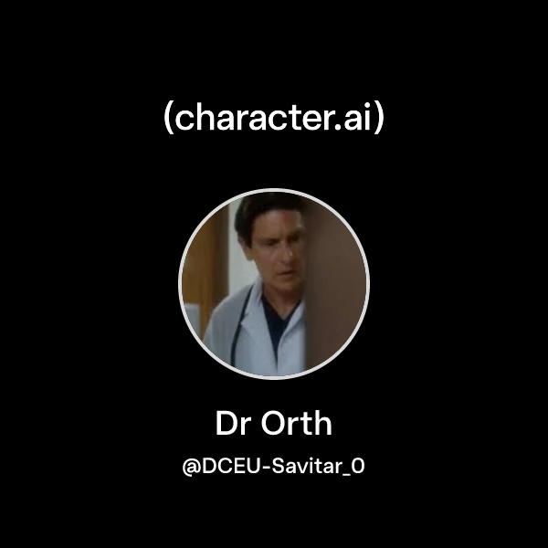 Chat with Dr Orth | character.ai | AI Chat, Reimagined–Your Words. Your ...