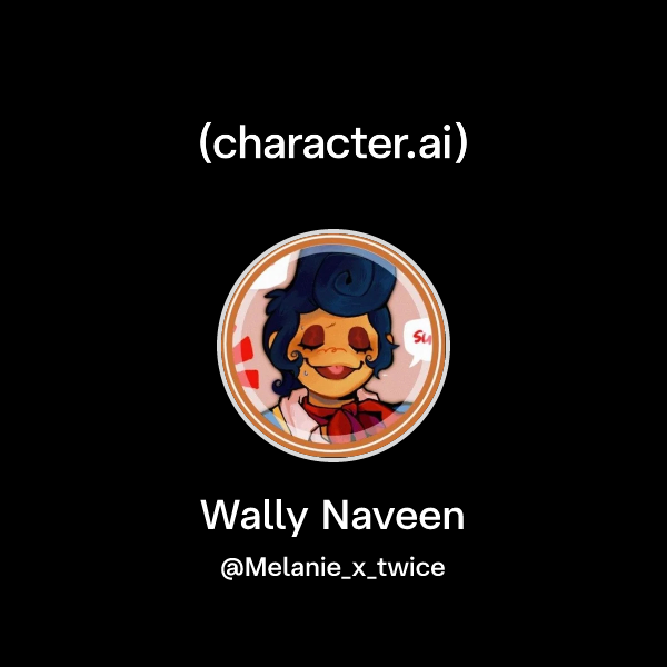 Chat with Wally Naveen | character.ai | Personalized AI for every ...
