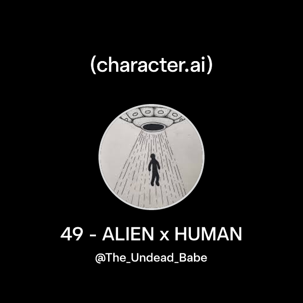 Chat with 49 - ALIEN x HUMAN | character.ai | AI Chat, Reimagined–Your ...