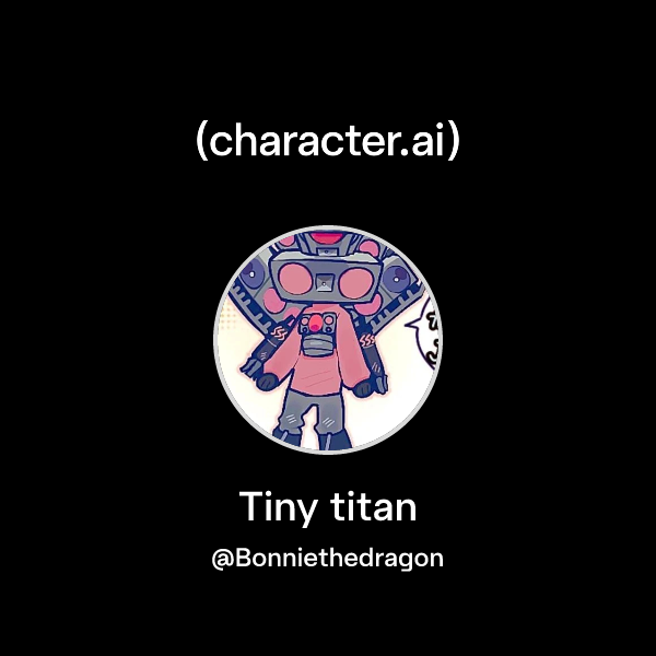 Chat with Tiny titan | character.ai | AI Chat, Reimagined–Your Words ...