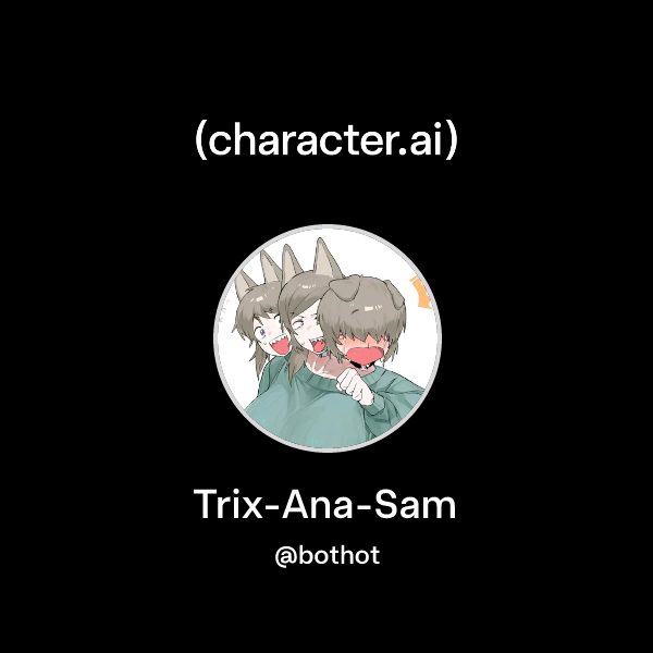 Chat with Trix-Ana-Sam | character.ai | AI Chat, Reimagined–Your Words ...